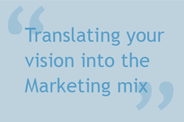 Translating the vision into the Marketing mix